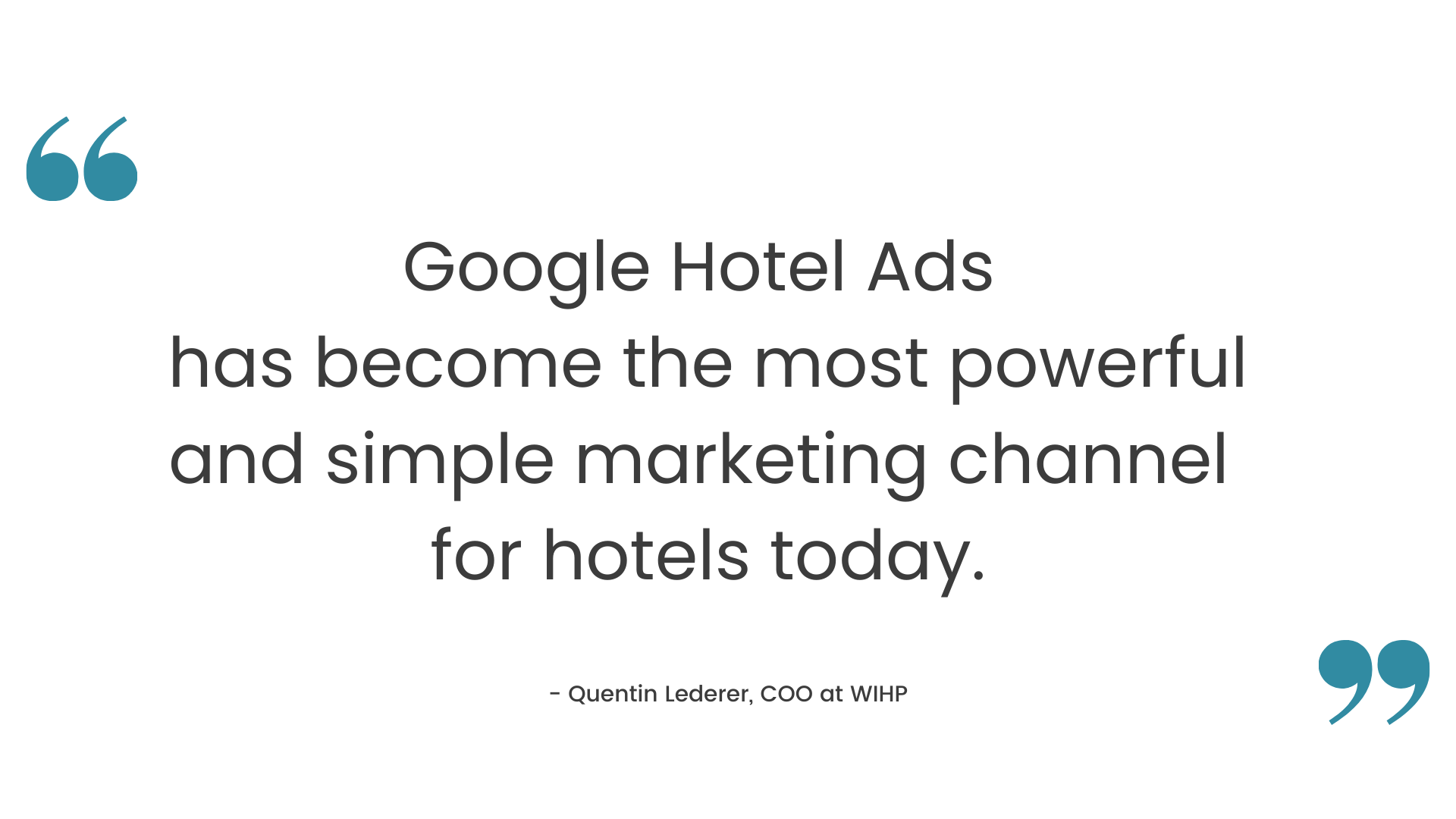 “Google Hotel Ads has become the most powerful and simple marketing channel for hotels today” Quentin Lederer, COO at WIHP